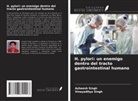 Asheesh Singh, Vinayaditya Singh - H. pylori: un enemigo dentro del tracto gastrointestinal humano
