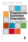 Lea Bauer, Kristine Beurskens, Janina Dobrusskin, Janina Dobrusskin u a, Nora Küttel, Judith Miggelbrink... - Visualisierung Qualitativer Geographien