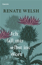 Renate Welsh - Ich fall mir selbst ins Wort