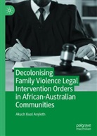 Akuch Kuol Anyieth - Decolonising Family Violence Legal Intervention Orders in African-Australian Communities