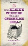 Michael Maurus, Wunderwerkmanufaktur - Das kleine Wunder und der grummelige Groll