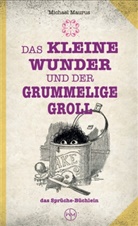 Michael Maurus, Wunderwerkmanufaktur - Das kleine Wunder und der grummelige Groll