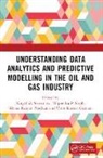 Gunjan Vinit Kumar, Manas Ranjan Pradhan, Thipendra P Singh, Kingshuk Srivastava - Understanding Data Analytics and Predictive Modelling in the Oil and Gas Industry