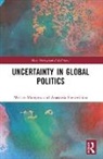 Miriam Matejova, Anastasia Shesterinina - Uncertainty in Global Politics