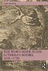 Karin Sennefelt - Word Made Flesh: Lutheran Bodies, 1600 1720