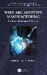 Sandeep Rathee, Manu Srivastava - Wire Arc Additive Manufacturing