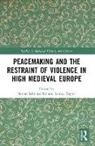 Simon Taylor Lebouteiller, Simon Lebouteiller, Taylor Louisa - Peacemaking and the Restraint of Violence in High Medieval Europe