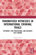 Suzanne Schot - Traumatised Witnesses in International Criminal Trials