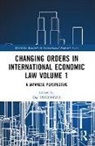 Dai (Professor of Law Yokomizo, Yoshiko NAIKI, Yoshizumi TOJO, Dai YOKOMIZO - Changing Orders in International Economic Law Volume 1