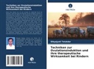 Dibyajyoti Talukdar - Techniken zur Ovulationsinduktion und ihre therapeutische Wirksamkeit bei Rindern