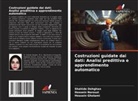 Shahide Dehghan, Hossein Gholami, Hossein Norouzi - Costruzioni guidate dai dati: Analisi predittiva e apprendimento automatico
