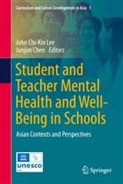 Chen, Junjun Chen, John Chi-Kin Lee, John Chi-Kin Lee - Student and Teacher Mental Health and Well-Being in Schools