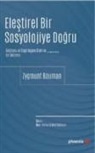 Zygmunt Bauman - Elestirel Bir Sosyolojiye Dogru