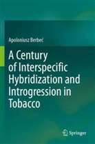 Apoloniusz Berbe¿, Apoloniusz Berbec - A Century of Interspecific Hybridization and Introgression in Tobacco