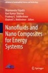 Khaleed S. Mekheimer, Ravi Kumar Sharma, Pradeep G. Siddheshwar, Dharmendra Tripathi - Nanofluids and Nano Composites for Energy Systems