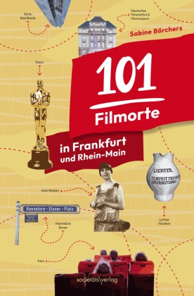 Sabine Börchers - 101 Filmorte in Frankfurt und Rhein-Main Filme, Serien, Kinos, Institutionen, Festivals, Promis | Von Hitchcock über Hollywood bis zu den Hesselbachs