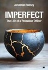 Jonathan Hussey - Imperfect: The Life of a Probation Officer