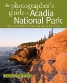 Jerry Monkman, Marcy Monkman - The Photographer's Guide to Acadia National Park