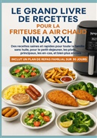 Nina Kross, Nina  Kross, Nina Kross - Le grand livre de recettes pour la friteuse à air chaud Ninja XXL Des recettes saines et rapides pour toute la famille -