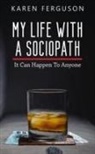 Karen Ferguson - My Life With A Sociopath