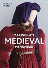 Meridith Towne - Making Late Medieval Menswear