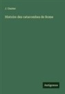J. Gaume - Histoire des catacombes de Rome