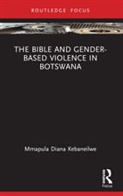 Mmapula Diana Kebaneilwe - Bible and Gender-Based Violence in Botswana