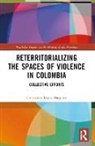 Constanza Lopez Baquero, Constanza López Baquero - Reterritorializing the Spaces of Violence in Colombia