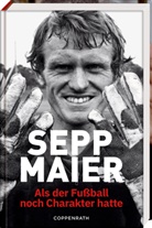 Sepp Maier - Sepp Maier - Als der Fußball noch Charakter hatte