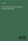 J. Gaume - La vie n'est pas la vie ou la grande erreur du XIXe siècle