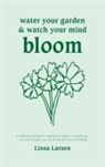 Lissa Larsen - Water your garden and watch your mind bloom