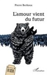Pierre Berlioux - L'amour vient du futur