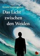 Kristof Kannegießer - Das Licht zwischen den Weiden