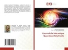 Najim Mansour Abdellah Benami, Abderrahman El Boukili, Moulay Brahim Sedra - Cours de la Mécanique Quantique Relativiste