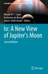 Katherine de Kleer, Rosaly M. C. Lopes, James Tuttle Keane - Io: A New View of Jupiter's Moon