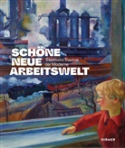 Christoph Schmälzle, Thorsten Valk - Schöne neue Arbeitswelt - Traum und Trauma der Moderne