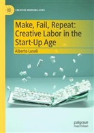 Alberto Lusoli - Make, Fail, Repeat: Creative Labor in the Start-Up Age