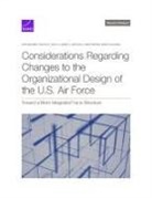 James A Leftwich, Kristin F Lynch, Don J Snyder - Considerations Regarding Changes to the Organizational Design of the U.S. Air Force