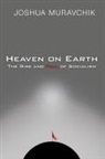 Joshua Muravchik - Heaven on Earth