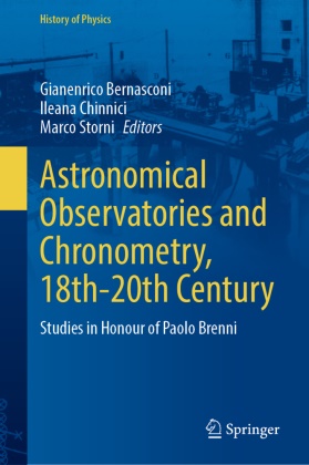 Gianenrico Bernasconi, Ileana Chinnici, Marco Storni - Astronomical Observatories and Chronometry, 18th-20th Century - Studies in Honour of Paolo Brenni