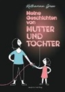 Katharina Greve - Meine Geschichten von Mutter und Tochter