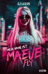 Noelle W Ihli, CJ Leede - Mein Name ist Maeve Fly