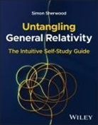 H, Simon M. C. Sherwood, Simon M. C. (Cambridge University Sherwood - Untangling General Relativity