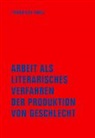 Franziska Haug - Arbeit als literarisches Verfahren der Produktion von Geschlecht