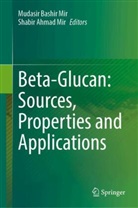 Ahmad Mir, Mudasir Bashir Mir, Shabir Ahmad Mir - Beta-Glucan: Sources, Properties and Applications