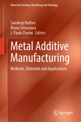 J Paulo Davim, J. Paulo Davim, Sandeep Rathee, Manu Srivastava - Metal Additive Manufacturing - Methods, Materials and Applications