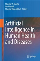 Assif Assad, Muzafar Rasool Bhat, Muzafar A Macha, Muzafar A. Macha, Muzafar Rasool Bhat - Artificial Intelligence in Human Health and Diseases