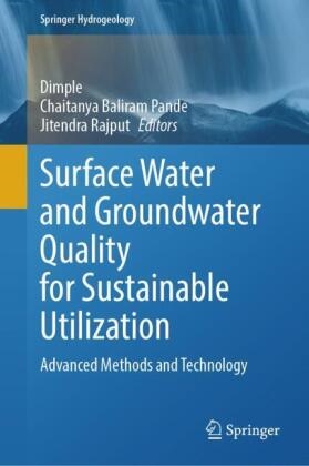 Chaitanya Baliram Pande,  Dimple, Chaitanya Baliram Pande, Jitendra Rajput - Surface Water and Groundwater Quality for Sustainable Utilization - Advanced Methods and Technology