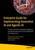 Rahul Bhattacharya, Shakuntala Gupta Edward, Sinha, Vikas Sinha - Enterprise Guide for Implementing Generative AI and Agentic AI