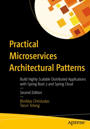 Binildas Christudas, Tarun Telang - Practical Microservices Architectural Patterns - Build Highly Scalable Distributed Applications with Spring Boot 3 and Spring Cloud